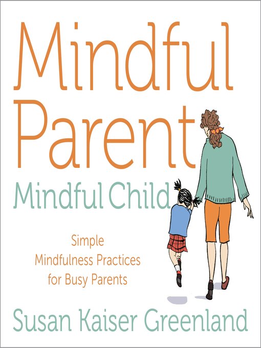 Title details for Mindful Parent, Mindful Child by Susan Kaiser Greenland - Wait list